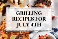 20+ Fourth of July Grilling Recipes for Your Backyard BBQ