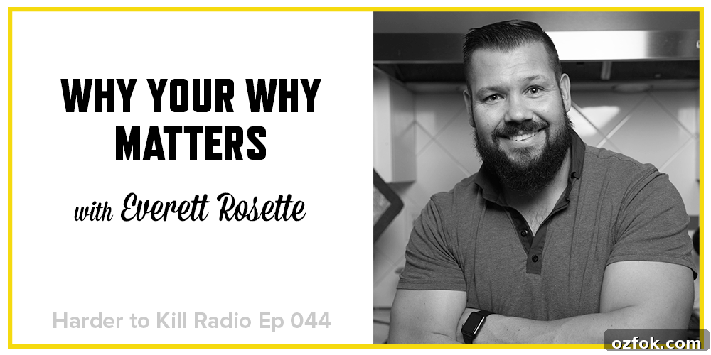 Why Your Why Matters: How Purpose Drives Success and Motivation 2 Harder to Kill Radio 044 - Everett Rosette| stephgaudreau.com