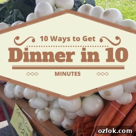 10 ways to get dinner on the table in 10 minutes